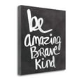 thumbnail image 1 of Tangletown Fine Art Be Amazing Brave Kind By Linda Woods,  Gallery Wrap Canvas 20 x 20, 1 of 2