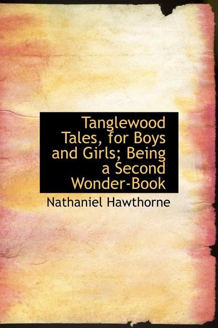 Tanglewood Tales, for Boys and Girls; Being a Second Wonder-Book (Hardcover)