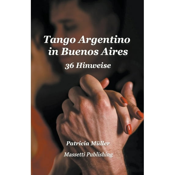 Tango Argentino in Buenos Aires - 36 Hinweise, (Paperback)