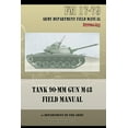 thumbnail image 1 of Tank 90-MM Gun M48 Field Manual: FM 17-79 (Paperback), 1 of 1
