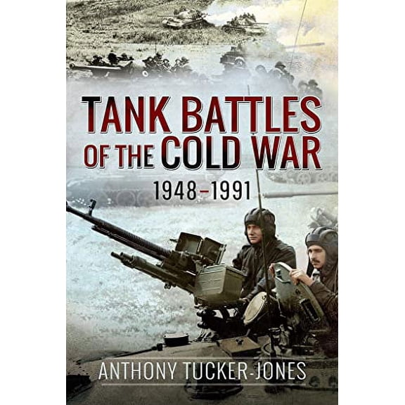 Pre-Owned Tank Battles of the Cold War, 1948-1991 (Hardcover) by Anthony Tucker-Jones