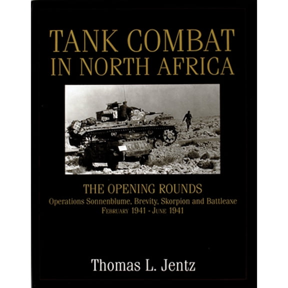 Pre-Owned Tank Combat in North Africa: The Opening Rounds Operations Sonnenblume, Brevity, Skorpion and Battleaxe (Hardcover) 0764302264 9780764302268