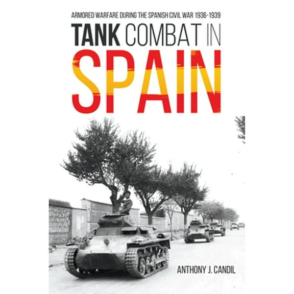 Tank Combat in Spain: Armored Warfare During the Spanish Civil War 1936-1939 (Hardcover)