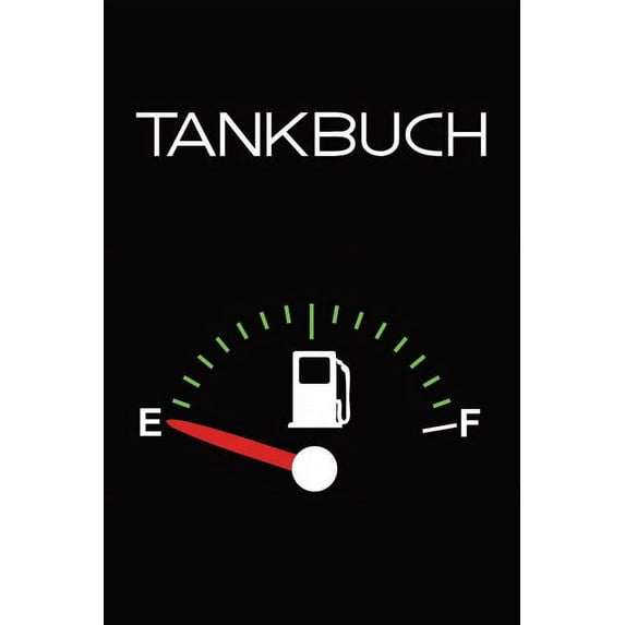 Tankbuch: Tankvorg�nge Einfach Dokumentieren - 120 Seiten Tabellarische Aufzeichnungsvorlagen