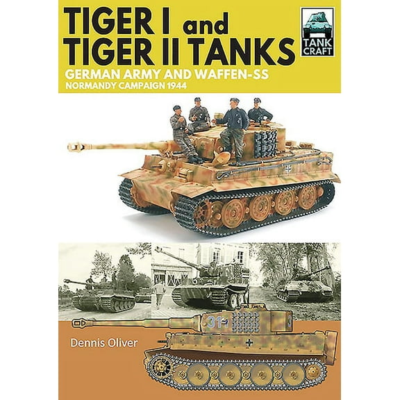 Tankcraft: Tiger I & Tiger II Tanks: German Army and Waffen-SS Normandy Campaign 1944 (Paperback)