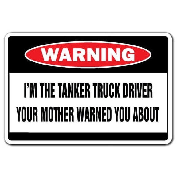 I'm The Tanker Truck Driver Warning Sign | Indoor/Outdoor | Funny Home Décor for Garages, Living Rooms, Bedroom, Offices | SignMission Funny Gift Oil Gas Trucker Milk Sign Wall Plaque