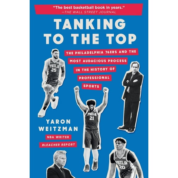 Tanking to the Top: The Philadelphia 76ers and the Most Audacious Process in the History of Professional Sports, (Paperback)