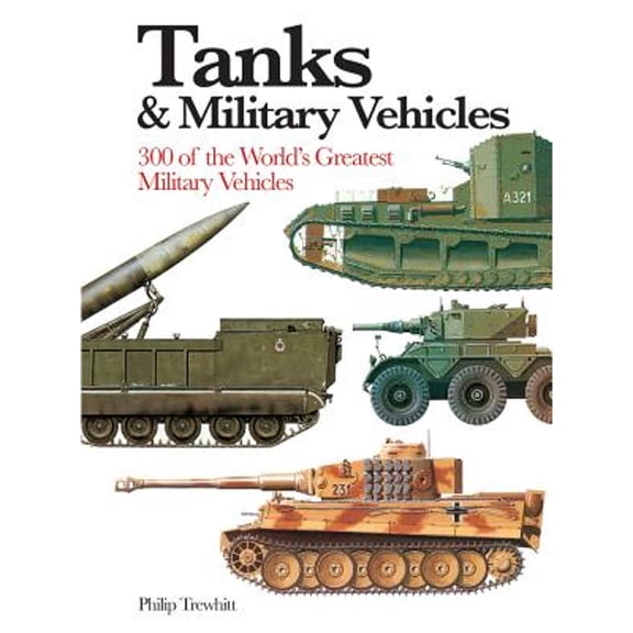 Pre-Owned Tanks & Military Vehicles: 300 of the World's Greatest Military Vehicles (Paperback) 1782747060 9781782747062