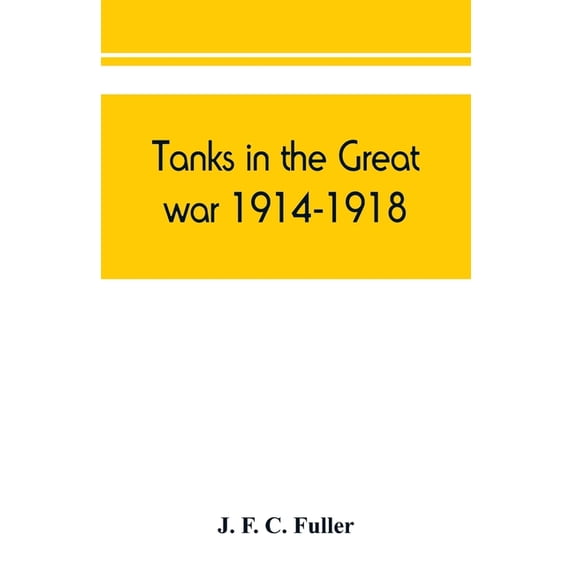Tanks in the great war, 1914-1918, (Paperback)