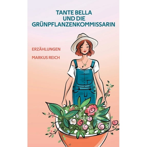 Tante Bella und die Grünpflanzenkommissarin: Erzählungen, (Paperback)