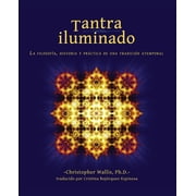 Tantra Iluminado La Filosof a, Historia y Pr ctica de una Tradici n Atemporal, Paperback