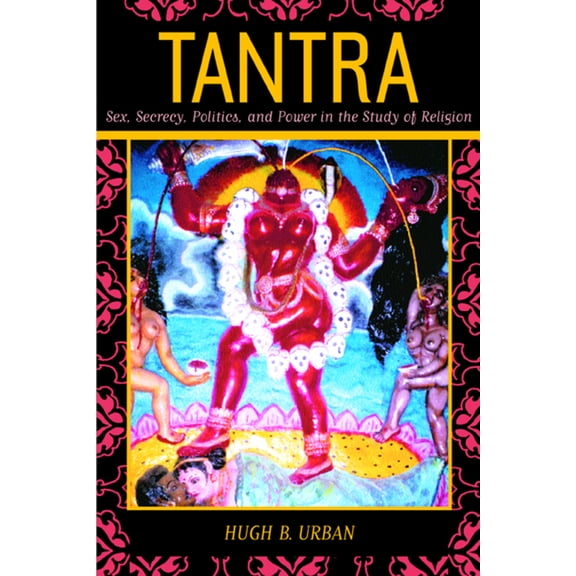 Tantra : Sex, Secrecy, Politics, and Power in the Study of Religion (Edition 1) (Paperback)