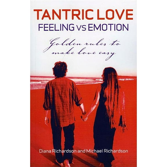 Tantric Love: Feeling vs Emotion : Golden Rules to Make Love Easy (Paperback)