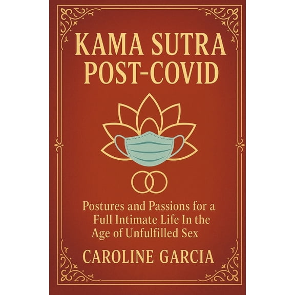 Tantric Sex Book for Couples, Sexology, Kama Sutra Post-Covid: Postures and Passions for a Full Intimate Life In the Age of Unfulfilled Sex, Book 5, (Paperback)