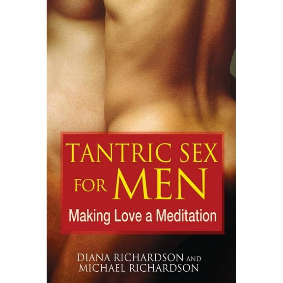 Tantric Sex for Men: Making Love a Meditation, (Paperback)