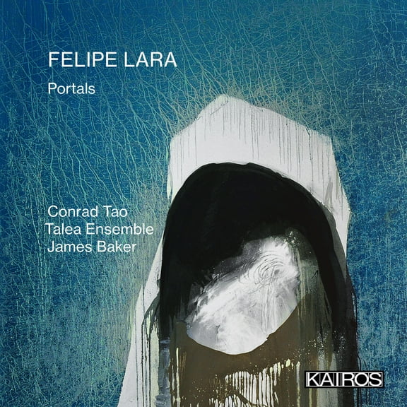 Tao,Conrad & Talea Ensemble & Baker,James - Felipe Lara: Portals - Music & Performance - CD