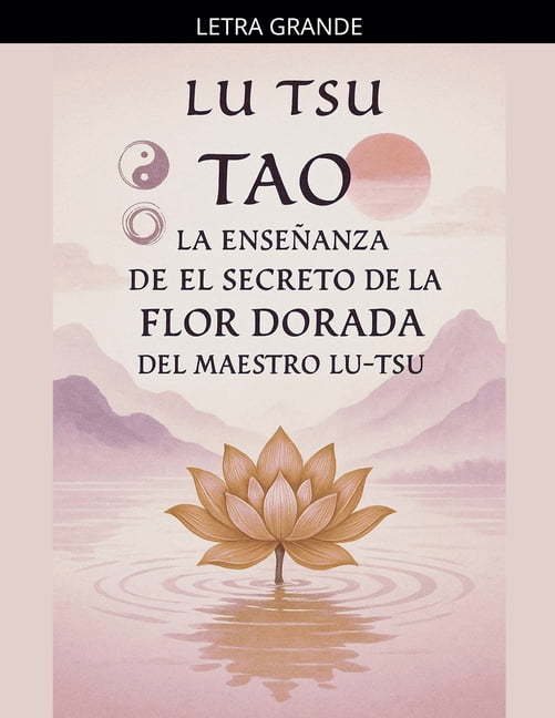 Tao: La EnseÃ±anza de el Secreto de la Flor Dorada del Maestro Lu Tsu, (Paperback)