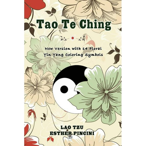 Tao Te Ching : New Version with 14 Floral Yin Yang Coloring Symbols (Paperback)