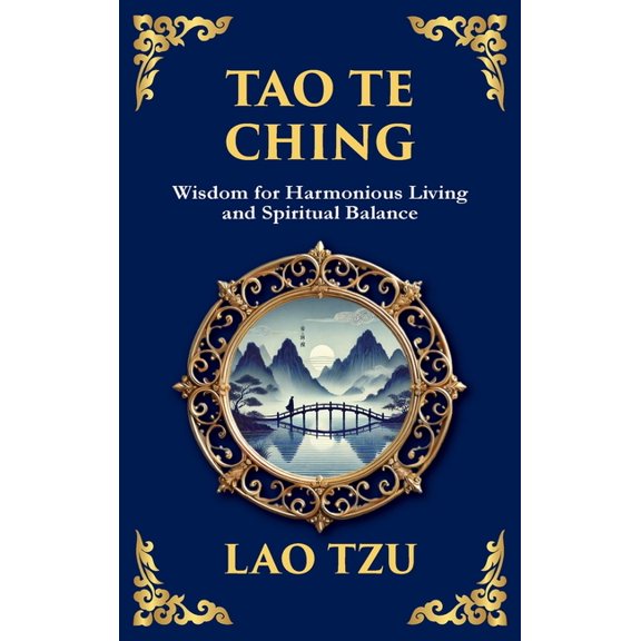 Tao Te Ching: The Harmonious Path of Simplicity, Balance, and Inner Power - Large Print Deluxe Hardcover Edition For Eas, (Hardcover)