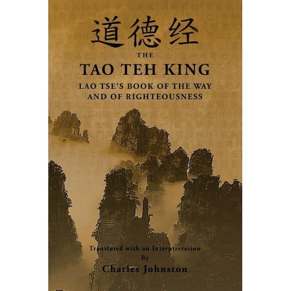 Tao Teh King: An Interpretation of Lao Tse's Book of the Way and of Righteousness, (Paperback)
