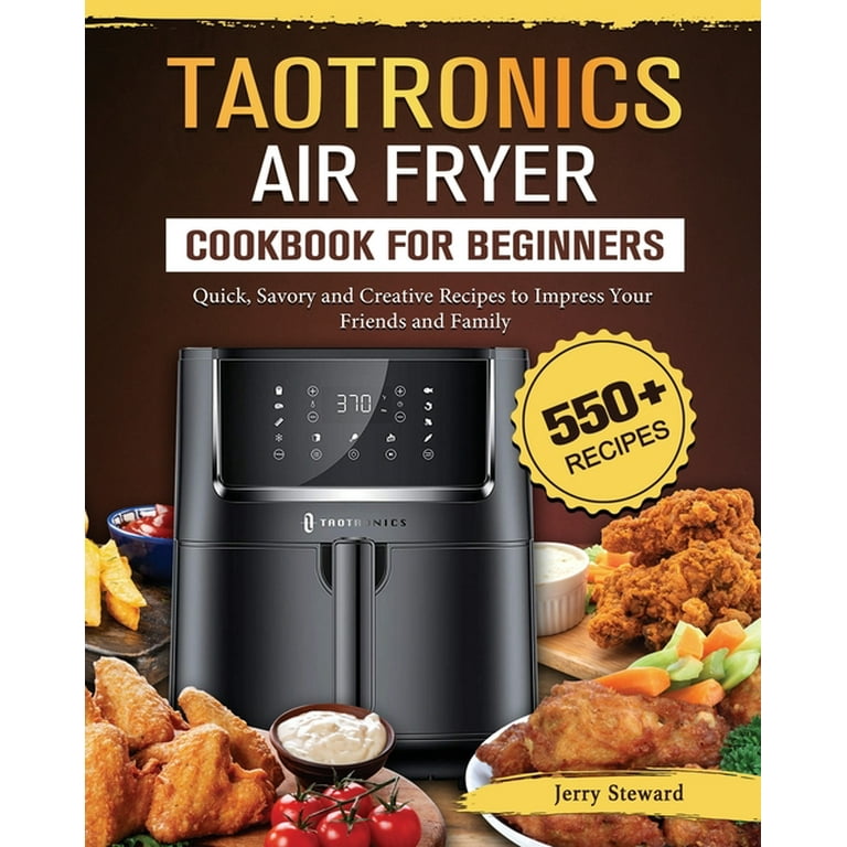 TaoTronics Air Fryer Cookbook For Beginners: 550+ Quick, Savory