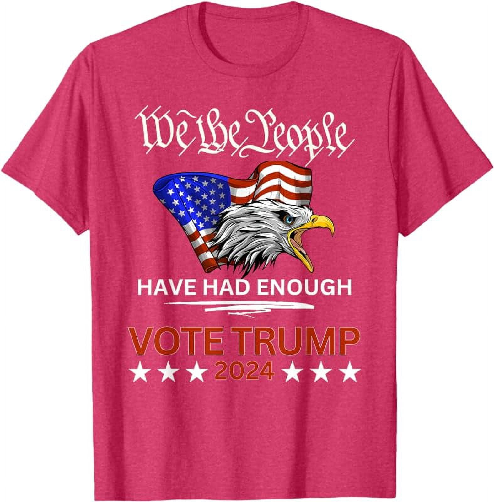 Taoarlpo Pro Republican VOTE TRUMP 2024 We the People Have Had Enough T