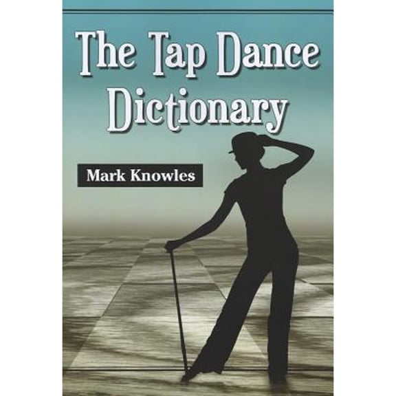 Pre-Owned The Tap Dance Dictionary (Paperback) 0786471646 9780786471645