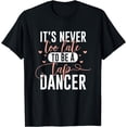 thumbnail image 1 of Tap Dance Never Too Late - Tap Dancer Outfit Funny Tap Dance T-Shirt, 1 of 4