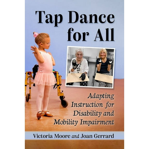 Tap Dance for All: Adapting Instruction for Disability and Mobility Impairment, (Paperback)