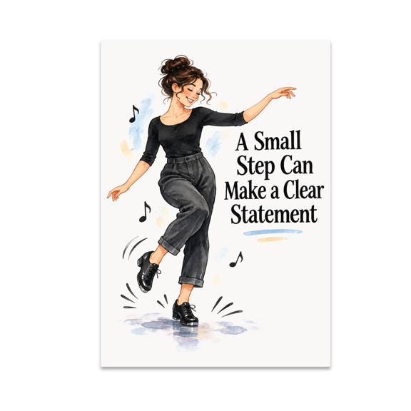 Tap Dancing - A Small Step Can Make a Clear Statement - 13x19 Poster Print