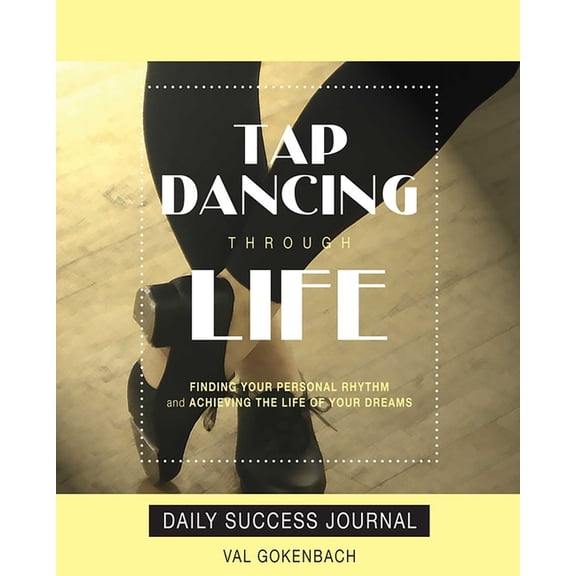 Tap Dancing Through Life - Daily Success Journal, (Paperback)