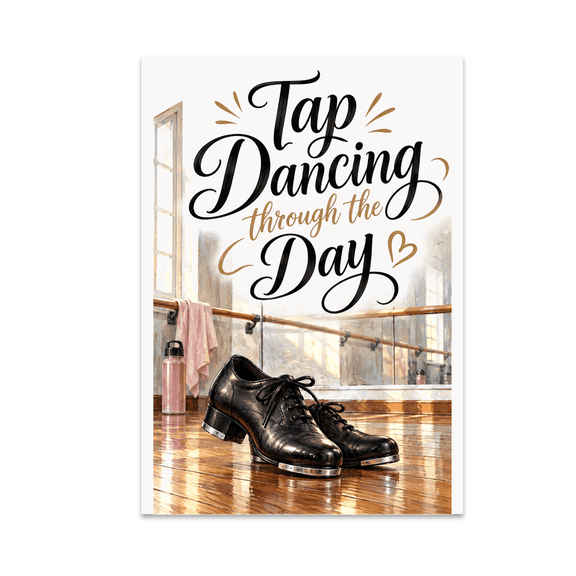 Tap Dancing Through the Day Wall Art - Tap Dance Enthusiast - 13x19 Poster Print