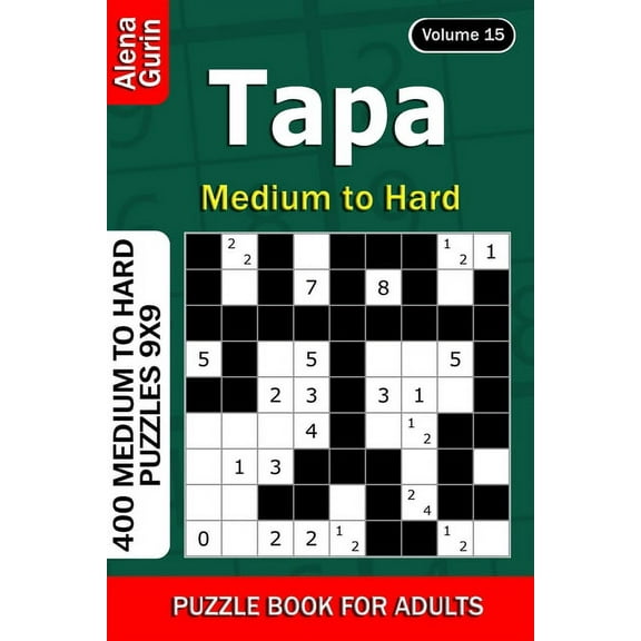 Tapa puzzle book for Adults: 400 Medium to Hard Puzzles 9x9 (Volume 15) (Paperback) by Alena Gurin