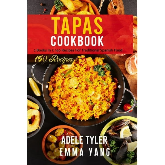 Tapas Cookbook : 2 Books In 1: 140 Recipes For Traditional Spanish Food (Paperback)