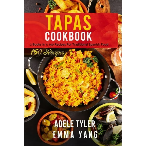 Tapas Cookbook : 2 Books In 1: 140 Recipes For Traditional Spanish Food (Paperback)