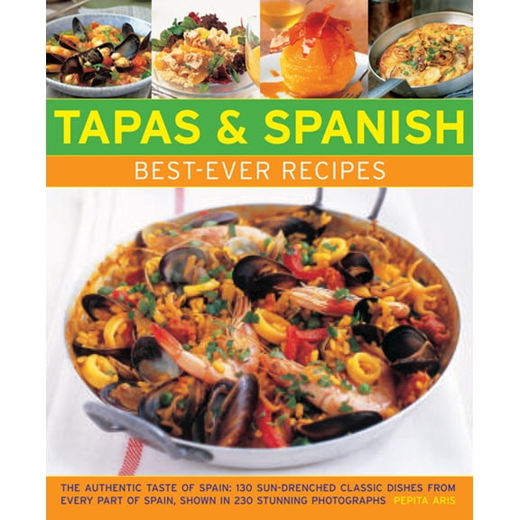 Pre-Owned Tapas & Spanish Best-Ever Recipes: The Authentic Taste of Spain: 130 Sun-Drenched Classic Dishes from Every Part of Spain, Shown in 230 Stunning Photo (Paperback) 1846811937 9781846811937