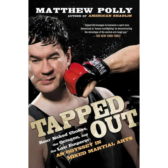Tapped Out: Rear Naked Chokes, the Octagon, and the Last Emperor: An Odyssey in Mixed Martial Arts, (Paperback)