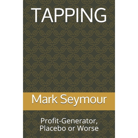 Tapping: Profit-Generator, Placebo or Worse (Paperback)