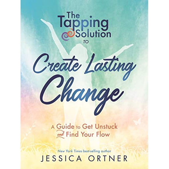 Pre-Owned Tapping Solution to Create Lasting Change: A Guide to Get Unstuck and Find Your Flow (Paperback) 1401953700 9781401953706