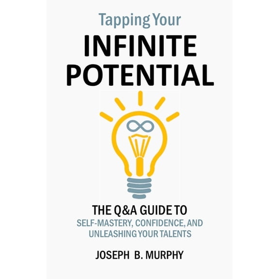 Tapping Your Infinite Potential: The Q&A Guide to Unleashing Your Talents and Gifts, (Paperback)