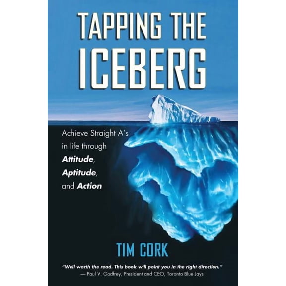 Tapping the Iceberg: Achieve Straight A's in Life Through Attitude, Aptitude, and Action, (Paperback)