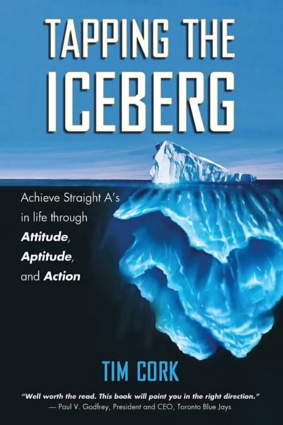 Tapping the Iceberg: Achieve Straight A's in Life Through Attitude, Aptitude, and Action, (Paperback)
