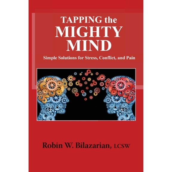 Pre-Owned Tapping the Mighty Mind: Simple Solutions for Stress, Conflict, and Pain Paperback Robin W. Bilazarian LCSW