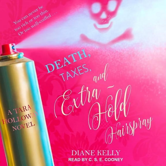 Tara Holloway: Death, Taxes, and Extra-Hold Hairspray (Audiobook)