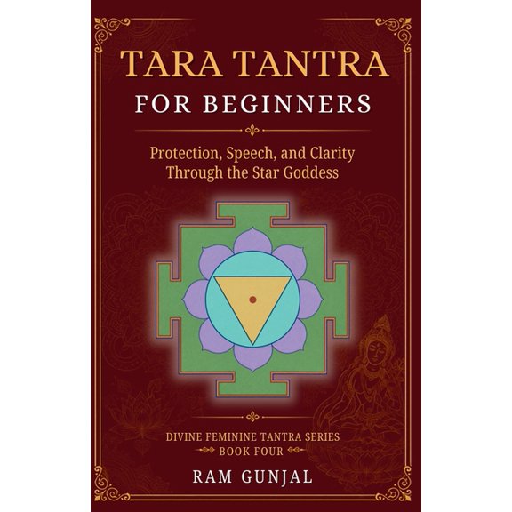 Divine Feminine Tantra Tara Tantra For Beginners: Protection, Speech, and Clarity Through the Star Goddess, Book 4, (Paperback)