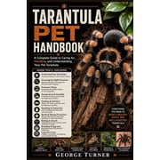 Tarantula pet Handbook A Complete Guide to Caring for, Handling, and Understanding Your Pet Tarantula, Paperback