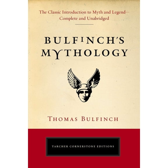 Tarcher Cornerstone Editions Bulfinch's Mythology: The Classic Introduction to Myth and Legend-Complete and Unabridged, (Paperback)