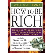 Tarcher Success Classics How to Be Rich Compact Wisdom from the Worlds Greatest Wealth-Builders, Paperback