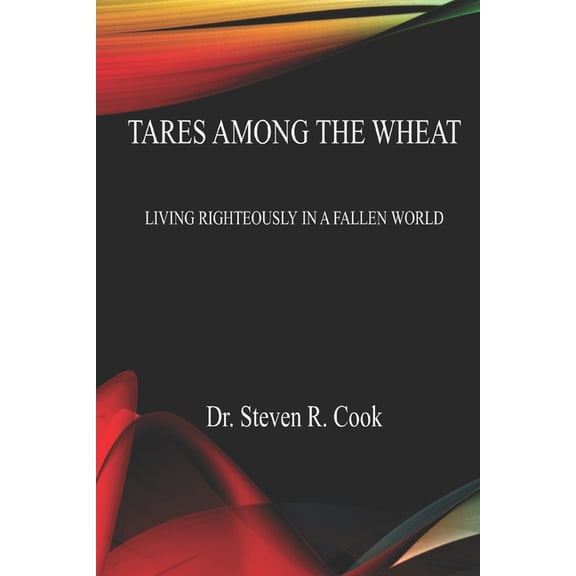 Tares Among the Wheat: Living Righteously in a Fallen World, (Paperback)