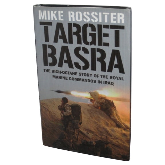 Target Basra (2008) Hardcover Book - (The High-Octane Story of the Royal Marine Commandos in Iraq)